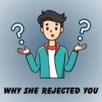 why she rejected you