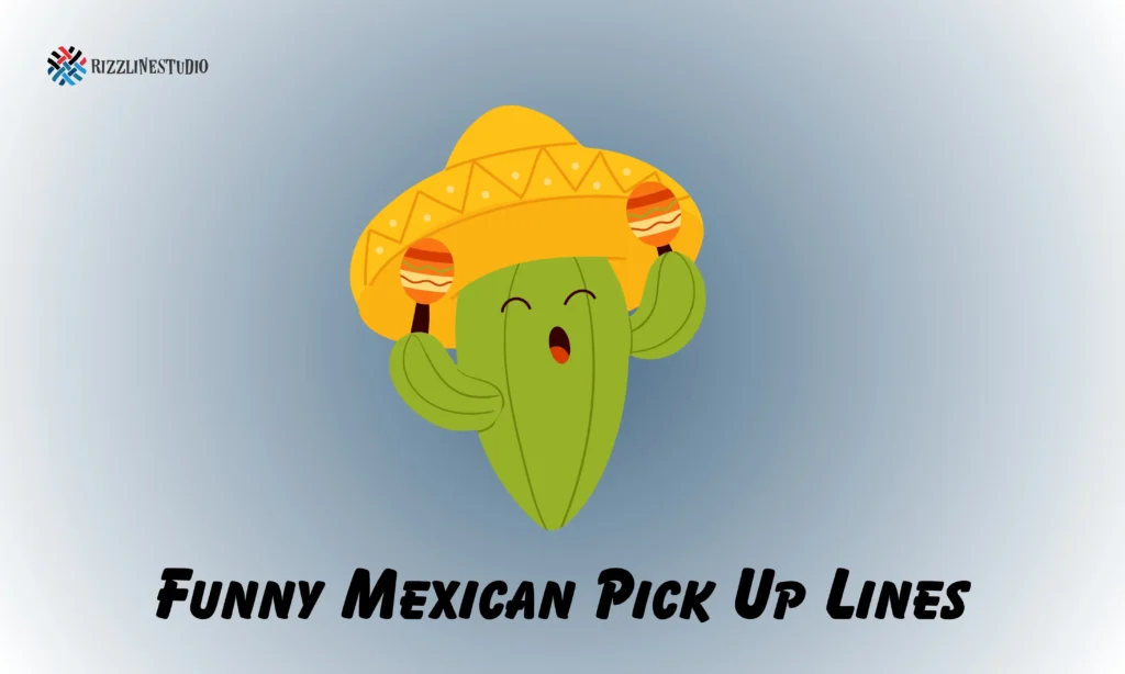 Funny Mexican Pick Up Lines That’ll Make Them Laugh